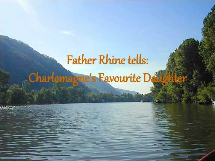 father rhine tells charlemagne s favourite daughter