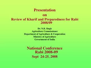 Presentation on Review of Kharif and Preparedness for Rabi 2008/09 Dr. N.B. Singh