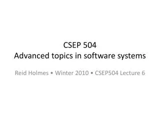 CSEP 504 Advanced topics in software systems