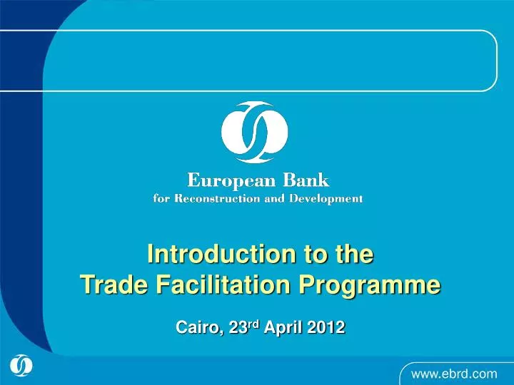 introduction to the trade facilitation programme cairo 23 rd april 2012