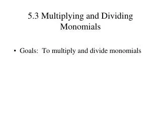 5.3 Multiplying and Dividing Monomials
