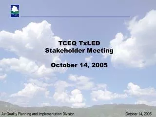 TCEQ TxLED Stakeholder Meeting October 14, 2005