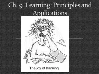 Ch. 9 Learning: Principles and Applications