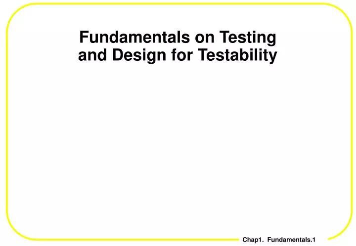 fundamentals on testing and design for testability
