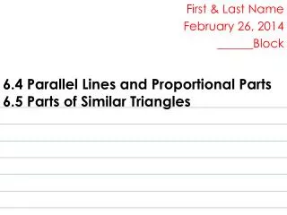 6.4 Parallel Lines and Proportional Parts 6.5 Parts of Similar Triangles