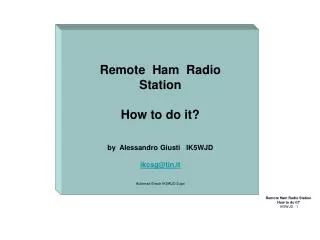 Remote Ham Radio Station How to do it? by Alessandro Giusti IK5WJD ikcsg@tin.it