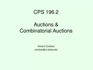 CPS 196.2 Auctions &amp; Combinatorial Auctions