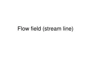 Flow field (stream line)