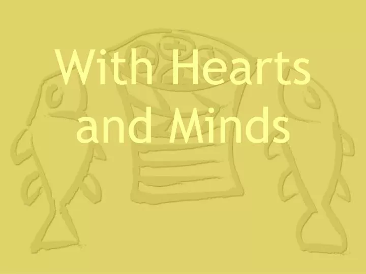 with hearts and minds