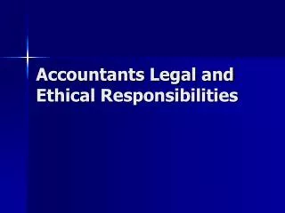 Accountants Legal and Ethical Responsibilities