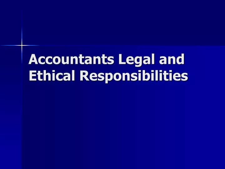 accountants legal and ethical responsibilities