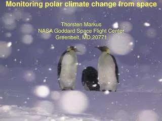 Monitoring polar climate change from space Thorsten Markus NASA Goddard Space Flight Center