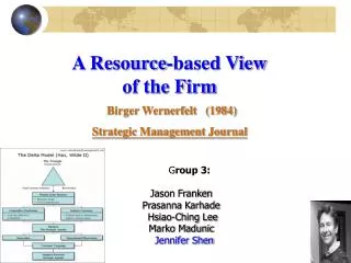 A Resource-based View of the Firm Birger Wernerfelt (1984) Strategic Management Journal