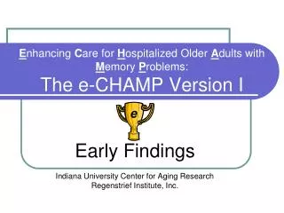 Early Findings Indiana University Center for Aging Research Regenstrief Institute, Inc.