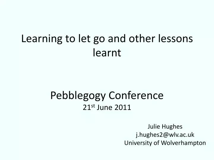 learning to let go and other lessons learnt pebblegogy conference 21 st june 2011