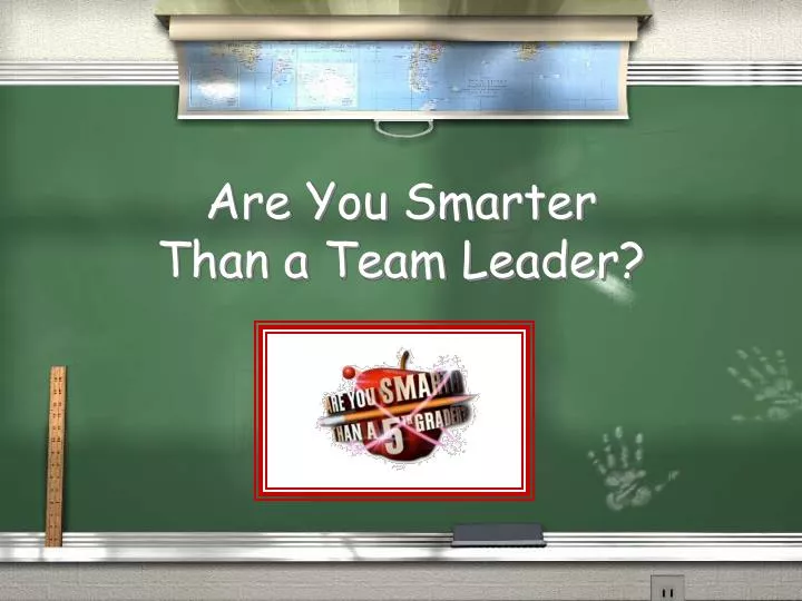 are you smarter than a team leader