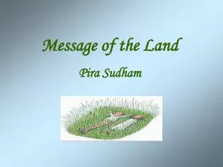 Message of the Land 	 Pira Sudham