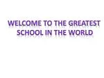 Welcome to the greatest School in the world - slide 1