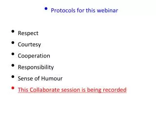 Protocols for this webinar Respect Courtesy Cooperation Responsibility Sense of Humour