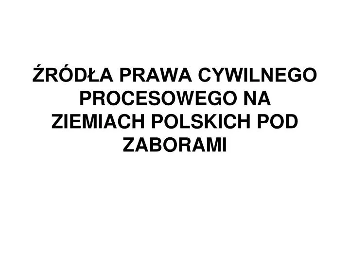 r d a prawa cywilnego procesowego na ziemiach polskich pod zaborami