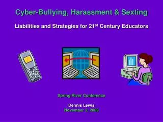 Cyber-Bullying, Harassment &amp; Sexting Liabilities and Strategies for 21 st Century Educators