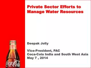 Deepak Jolly Vice-President, PAC Coca-Cola India and South West Asia May 7 , 2014