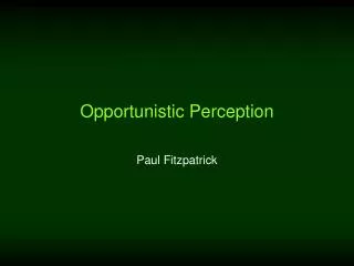 Opportunistic Perception