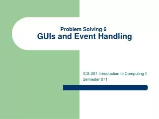 Problem Solving 6 GUIs and Event Handling