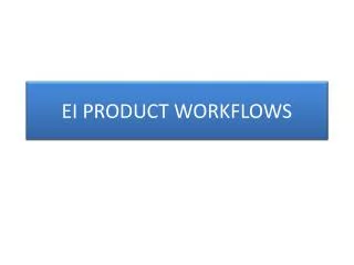 EI PRODUCT WORKFLOWS