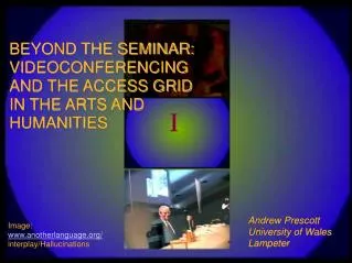 BEYOND THE SEMINAR: VIDEOCONFERENCING AND THE ACCESS GRID IN THE ARTS AND HUMANITIES