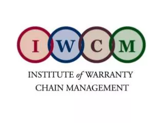 The Formation of the Institute of Warranty Chain Management Glen Griffiths President IWCM