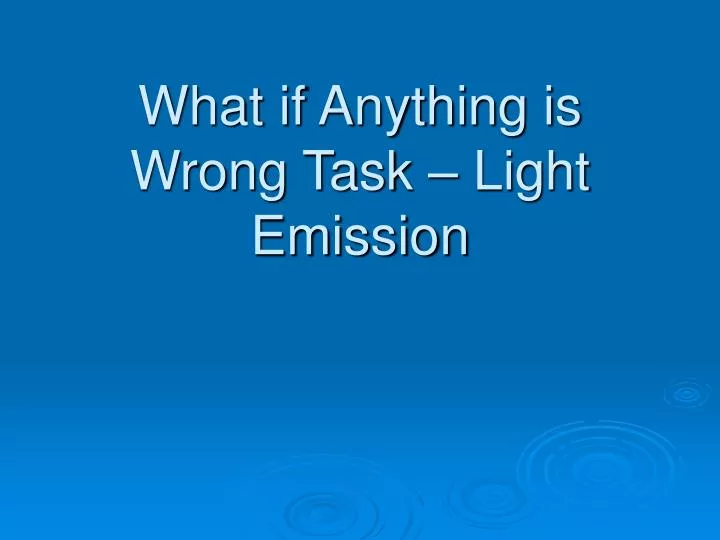 what if anything is wrong task light emission