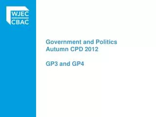 Government and Politics Autumn CPD 2012 GP3 and GP4