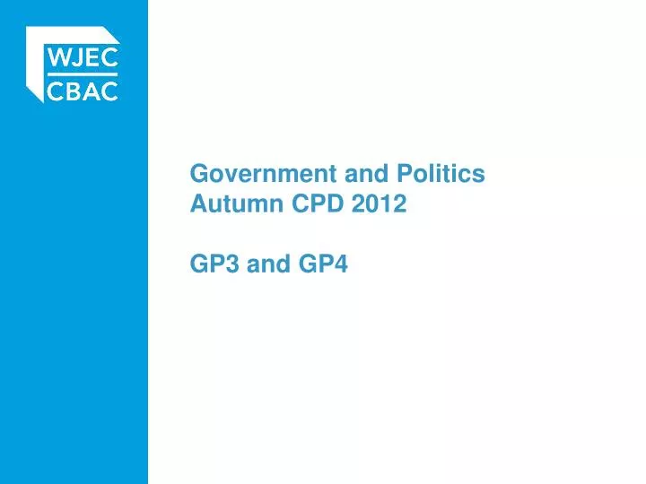 government and politics autumn cpd 2012 gp3 and gp4