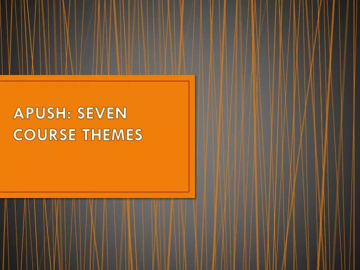 apush seven course themes