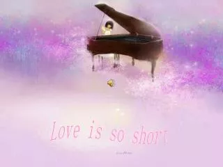 Love is so short