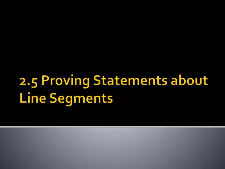 2 5 proving statements about line segments