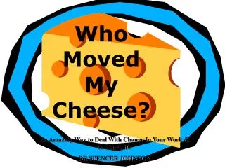 Who Moved My Cheese?