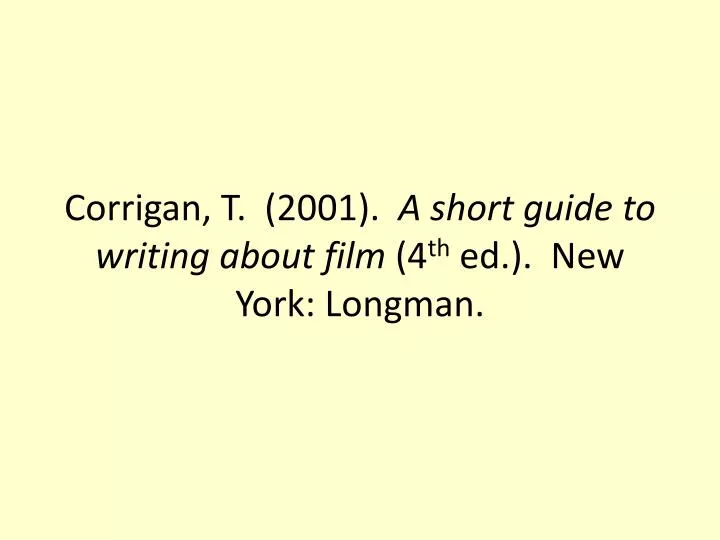 corrigan t 2001 a short guide to writing about film 4 th ed new york longman