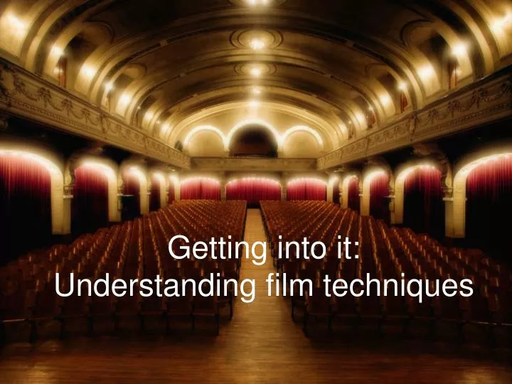 getting into it understanding film techniques