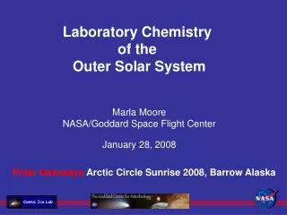 Laboratory Chemistry of the Outer Solar System Marla Moore NASA/Goddard Space Flight Center