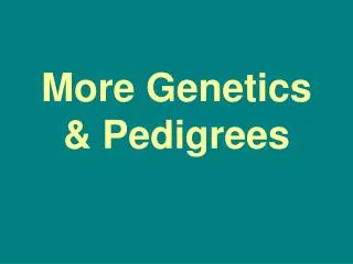 More Genetics &amp; Pedigrees