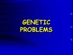 GENETIC PROBLEMS - slide 1
