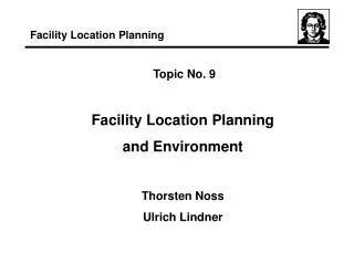 Topic No. 9 Facility Location Planning and Environment Thorsten Noss Ulrich Lindner