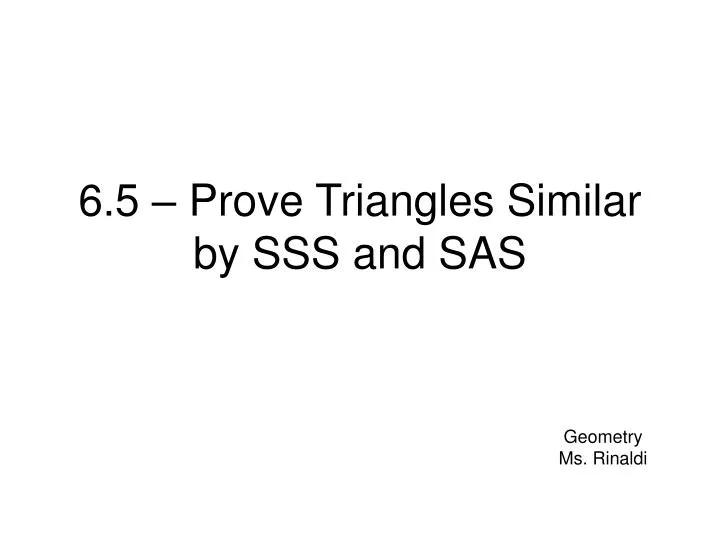 6 5 prove triangles similar by sss and sas