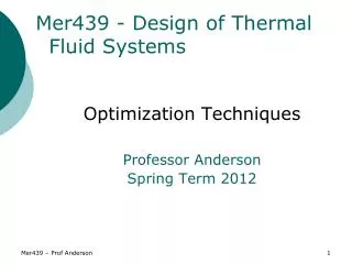Mer439 - Design of Thermal Fluid Systems Optimization Techniques Professor Anderson