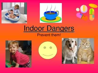 Indoor Dangers Prevent them!