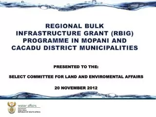 REGIONAL BULK INFRASTRUCTURE GRANT (RBIG) PROGRAMME IN MOPANI AND CACADU DISTRICT MUNICIPALITIES