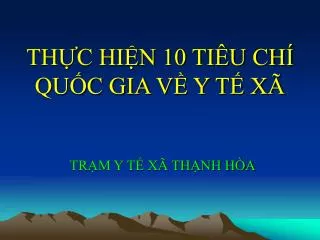 THỰC HIỆN 10 TIÊU CHÍ QUỐC GIA VỀ Y TẾ XÃ