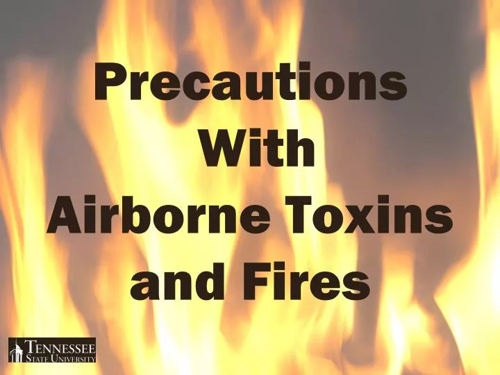 precautions with airborne toxins and fires